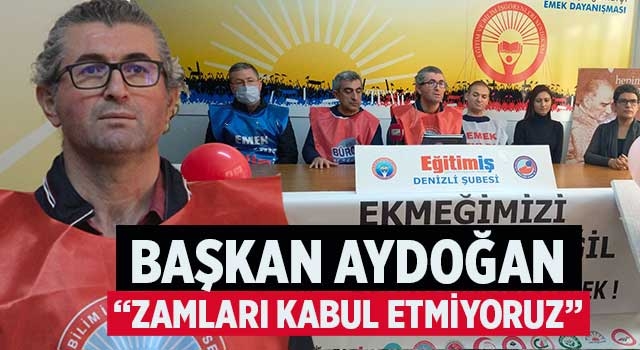 Başkan Aydoğan “Zamları Kabul Etmiyoruz”