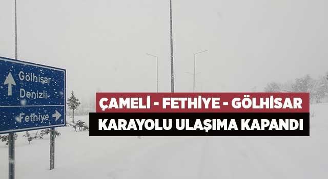 Çameli - Fethiye - Gölhisar karayolu ulaşıma kapandı