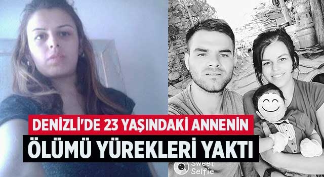 Denizli'de 23 yaşındaki annenin ölümü yürekleri yaktı