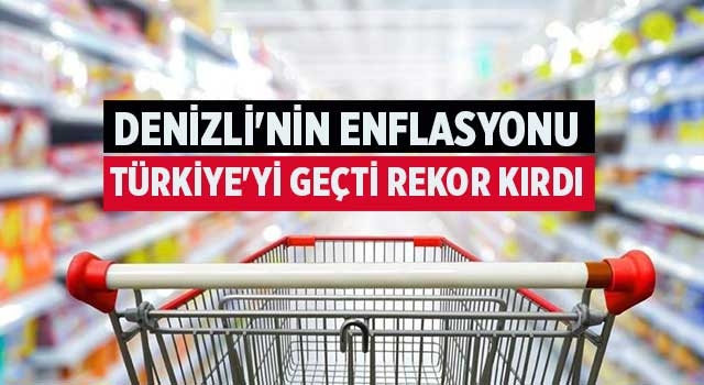 Denizli'nin Enflasyonu Türkiye'yi Geçti Rekor Kırdı