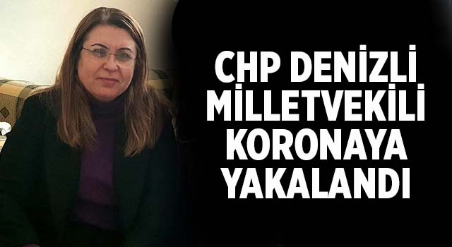 CHP Denizli Milletvekili Karaca korona virüse yakalandı