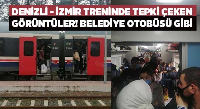 Denizli - İzmir treninde tepki çeken görüntüler! Belediye otobüsü gibi
