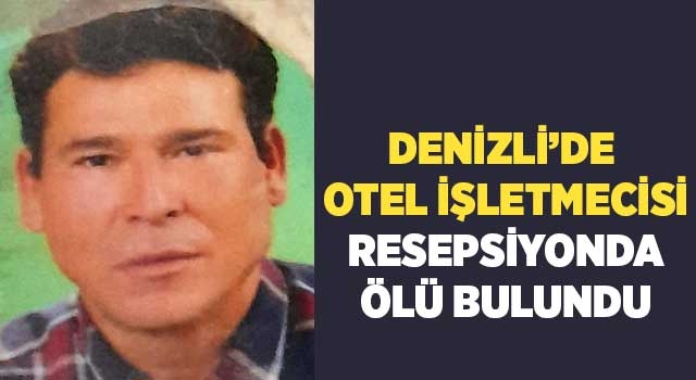 Denizli'de Otel işletmecisi resepsiyonda ölü bulundu
