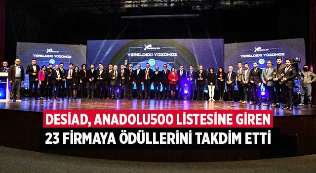 DESİAD, Anadolu500 listesine giren 23 firmaya ödüllerini takdim etti