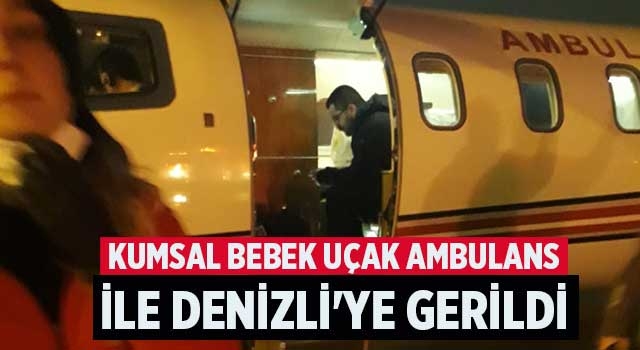 Kumsal bebek uçak ambulans ile Denizli'ye gerildi