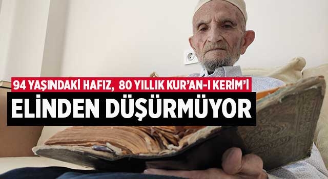94 yaşındaki Hafız, 80 yıllık Kur’an-ı Kerim’i elinden düşürmüyor