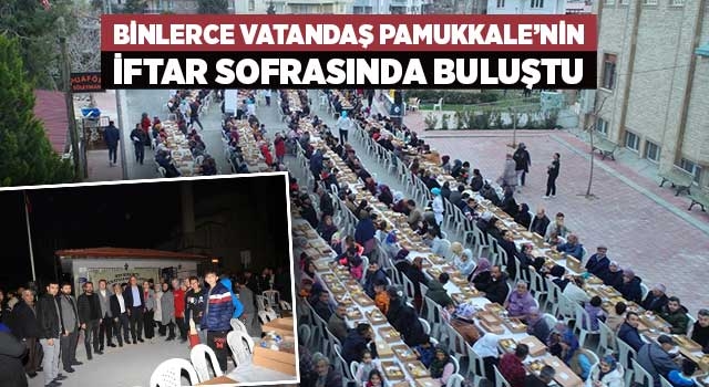 Binlerce vatandaş Pamukkale’nin iftar sofrasında buluştu