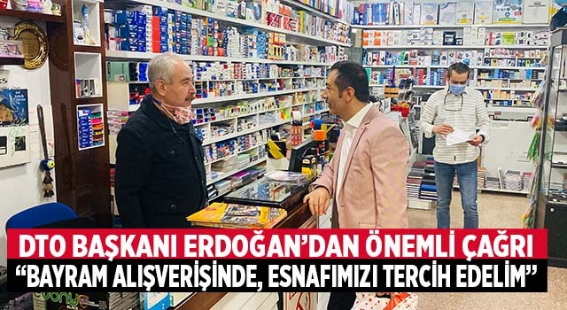 DTO Başkanı Erdoğan’dan Önemli Çağrı: “Bayram Alışverişinde, Esnafımızı Tercih Edelim”
