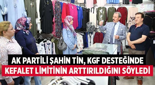AK Partili Şahin Tin, KGF desteğinde kefalet limitinin arttırıldığını söyledi