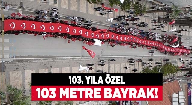 Denizli'de 19 Mayıs'ın 103 yılında 103 metrelik bayrak açıldı