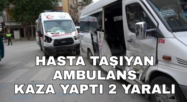 Denizli’de hasta taşıyan ambulans kaza yaptı 2 yaralı
