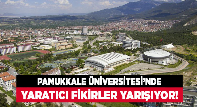 Pamukkale Üniversitesi’nde ‘Yaratıcı Fikirler Yarışıyor’