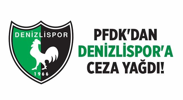PFDK'dan Denizlispor'a ceza yağdı!