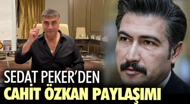 Sedat Peker’den Denizli AK Parti Milletvekili Cahit Özkan paylaşımı