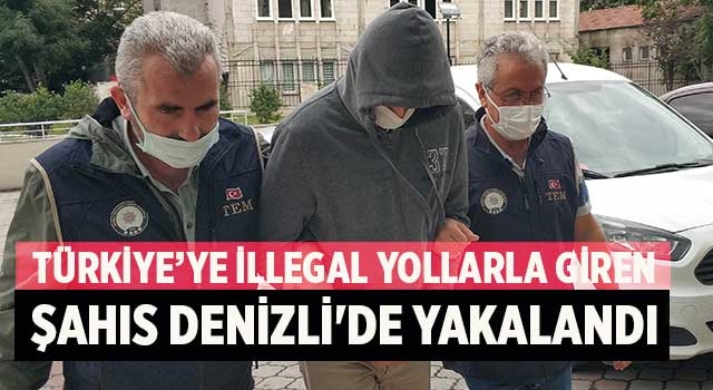 Türkiye’ye illegal yollarla giren kişi Denizli'de yakalandı