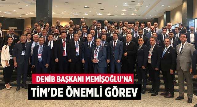 DENİB Başkanı Memişoğlu’na TİM'de önemli görev