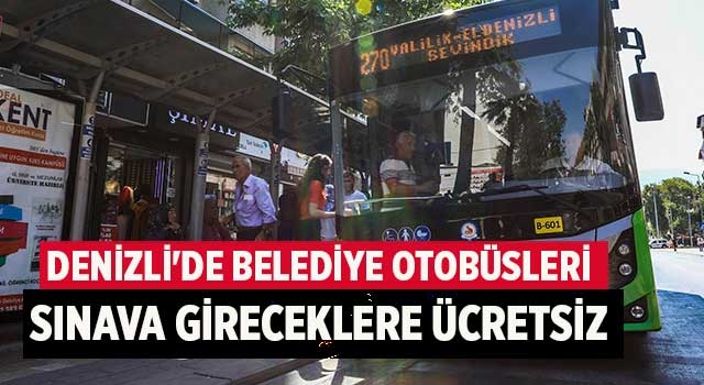 Denizli'de belediye otobüsleri sınava gireceklere ücretsiz