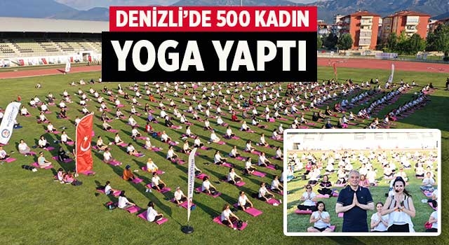 Dünya Yoga Günü’nde Denizli'de 500 kadın yoga yaptı