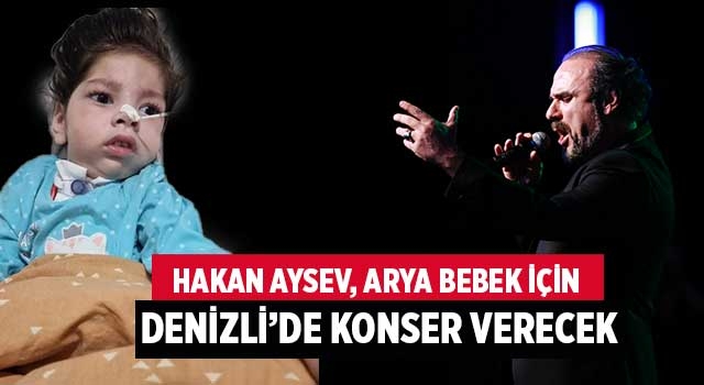 Hakan Aysev, Arya Bebek için Denizli'de konser verecek