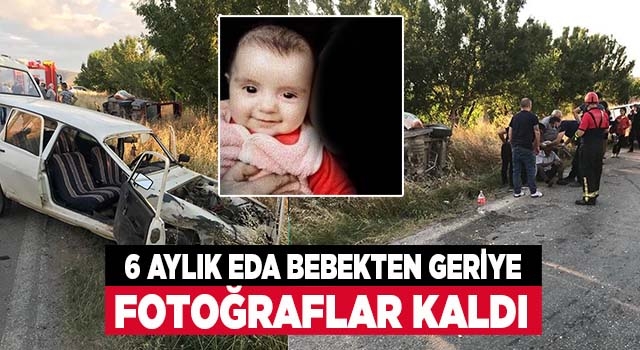 Kazada ölen 6 aylık Eda Nur'dan geriye fotoğrafları kaldı