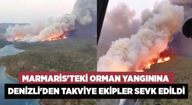 Marmaris'teki orman yangınına Denizli'den takviye ekipler sevk edildi