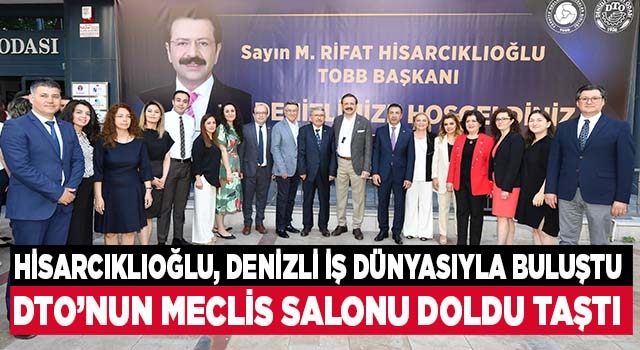TOBB Başkanı Hisarcıklıoğlu, Denizli İş Dünyası İle Buluştu