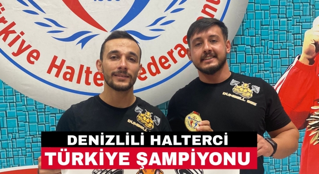 Denizlili sporcu halterde Türkiye Şampiyonu