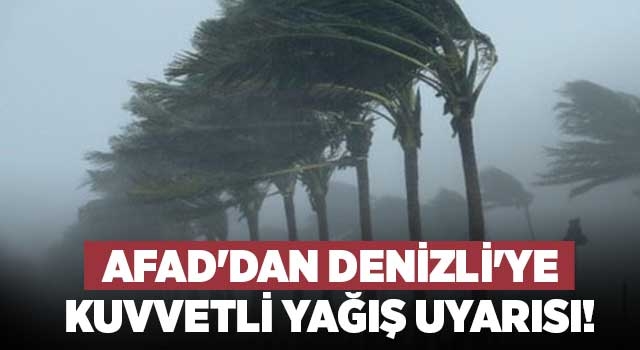 AFAD'dan Denizli'ye kuvvetli yağış uyarısı!
