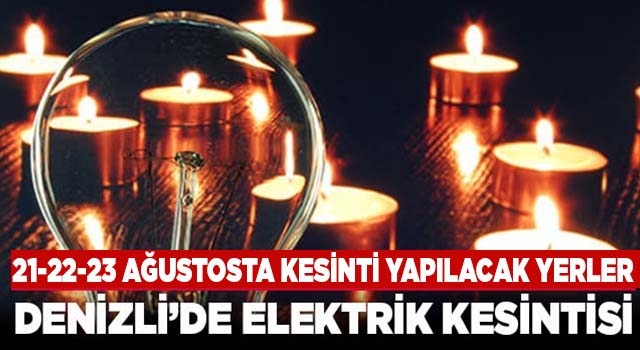 Denizli'de elektrik kesintisi 21-22-23 Ağustos 2022