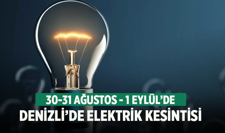 Denizli'de elektrik kesintisi 30-31 Ağustos 1 Eylül 2022