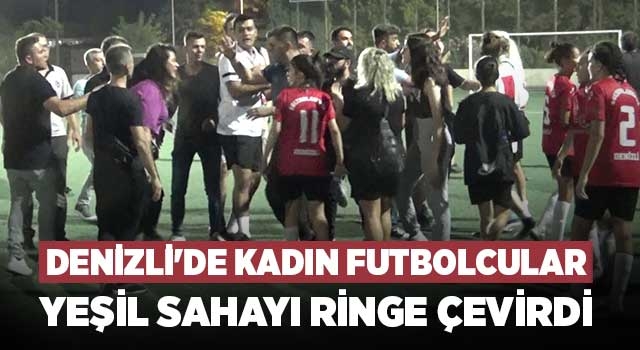 Denizli'de Kadın futbolcular yeşil sahayı ringe çevirdi