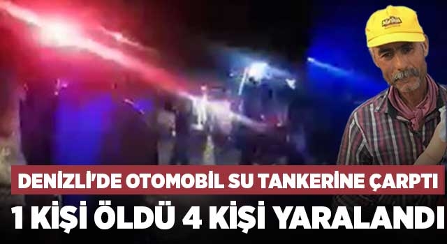 Denizli'de Otomobil su tankerine çarptı 1 kişi öldü 4 kişi yaralandı