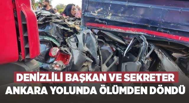 Denizlili Başkan ve Sekreter Ankara yolunda ölümden döndü