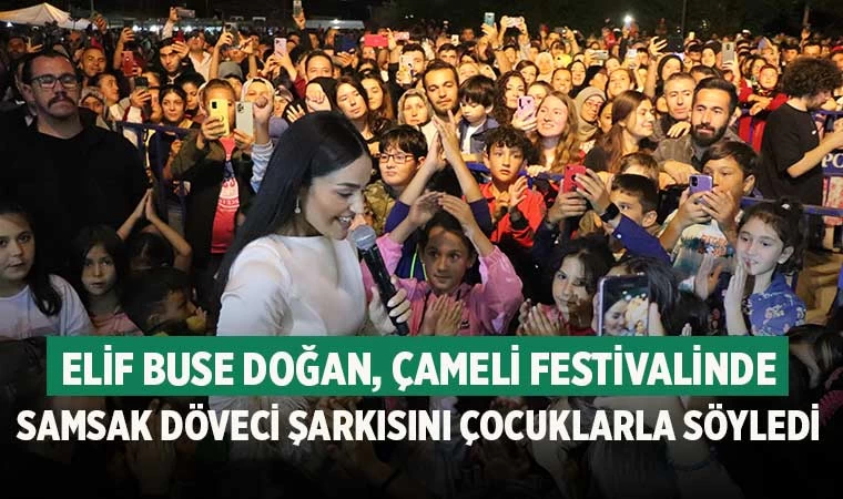 Elif Buse Doğan, Çameli festivalinde Samsak Döveci şarkısını çocuklarla söyledi