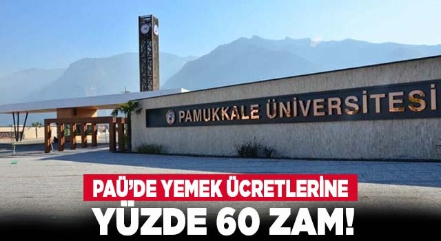 Pamukkale Üniversitesi'nde yemek ücretlerine dev zam