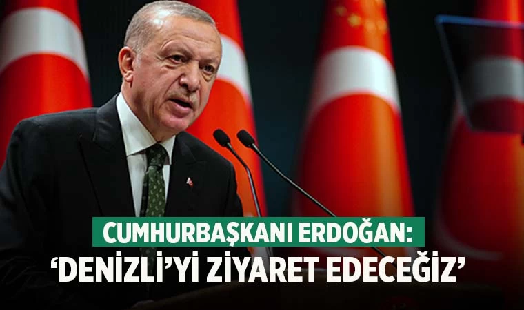 Cumhurbaşkanı Erdoğan’dan Denizli ziyareti açıklaması