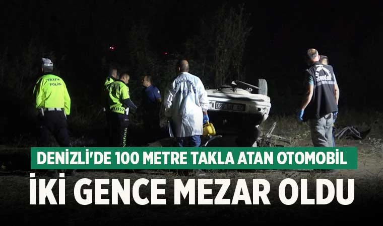 Denizli'de 100 metre takla atan otomobil iki gence mezar oldu