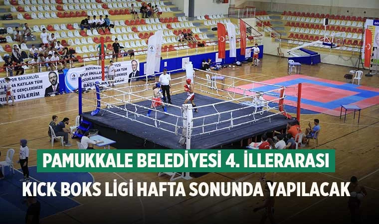 Pamukkale belediyesi 4. İllerarası Kıck Boks Ligi hafta sonunda yapılacak