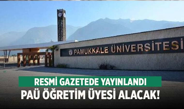 Pamukkale Üniversitesi Öğretim Üyesi alacak! İşte ilan metni