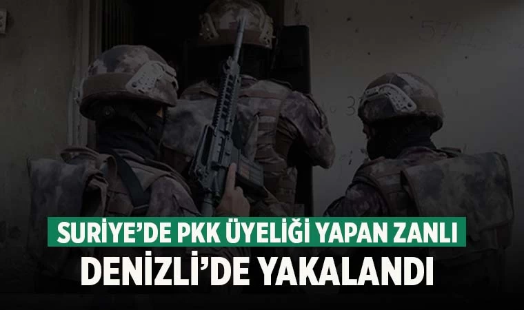 Suriye’de PKK adına faaliyetlerde bulunan zanlı Denizli’de yakalandı