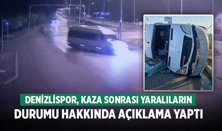 Denizlispor, kaza sonrası yaralıların durumu hakkında açıklama yaptı