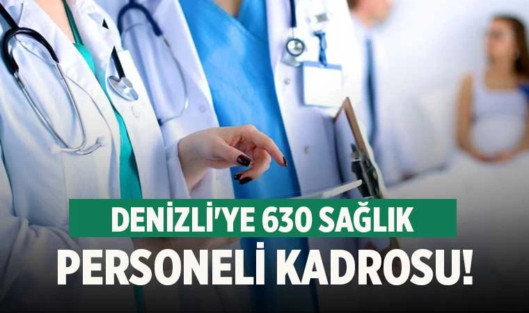 Denizli'ye 630 sağlık personeli kadrosu!