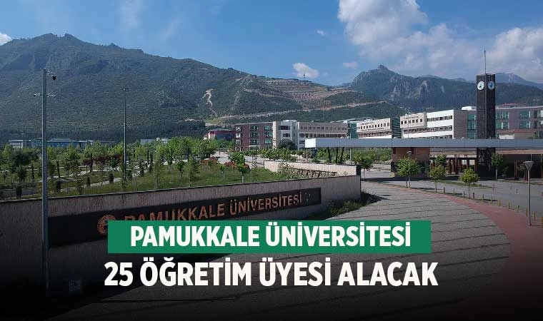 Pamukkale Üniversitesi 25 öğretim üyesi alacak