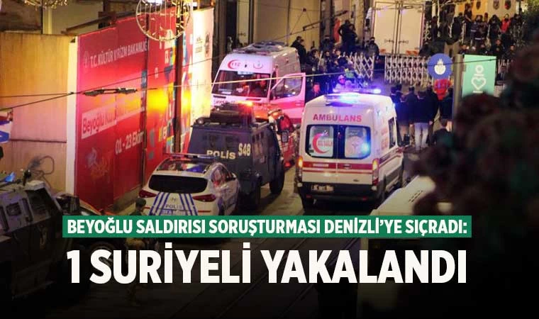 Beyoğlu saldırısı soruşturması Denizli’ye sıçradı: 1 Suriyeli yakalandı