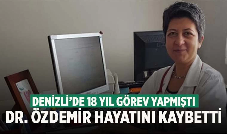 Denizli'de 18 yıl görev yapan Dr. Özlem Özdemir, kansere yenildi