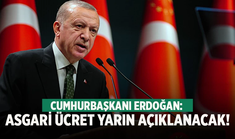 Cumhurbaşkanı Erdoğan açıkladı! Asgari ücret yarın açıklanacak