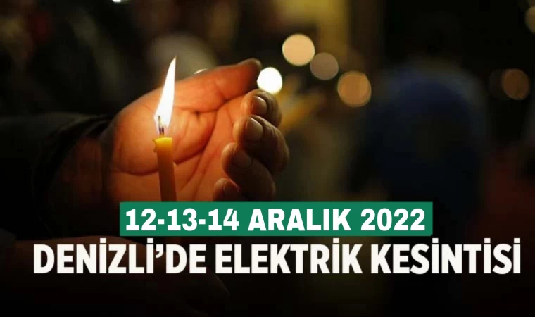 Denizli’de elektrik kesintisi(12-13-14 Aralık 2022)