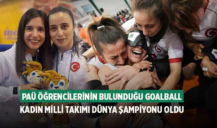 PAÜ öğrencilerinin bulunduğu Goalball Kadın Milli Takımı Dünya Şampiyonu Oldu