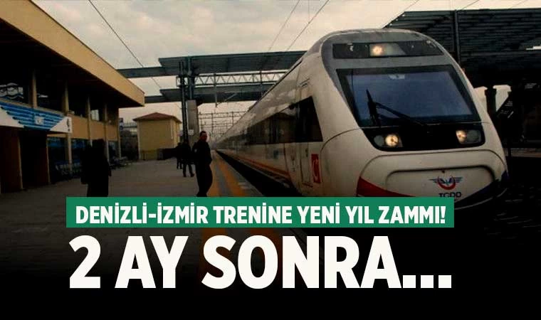 Denizli-İzmir treni bilet fiyatları zamlandı