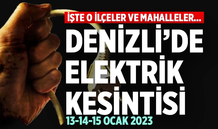 Denizli'de elektrik kesintisi (13-14-15 Ocak 2023)